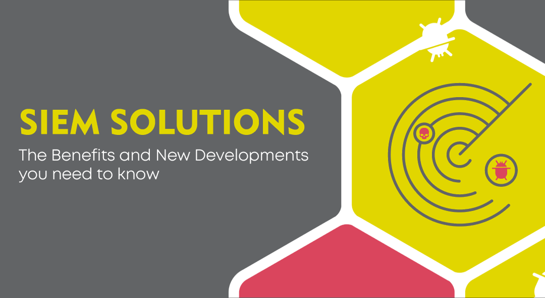 SIEM Solutions: The Benefits and New Developments You Need to Know